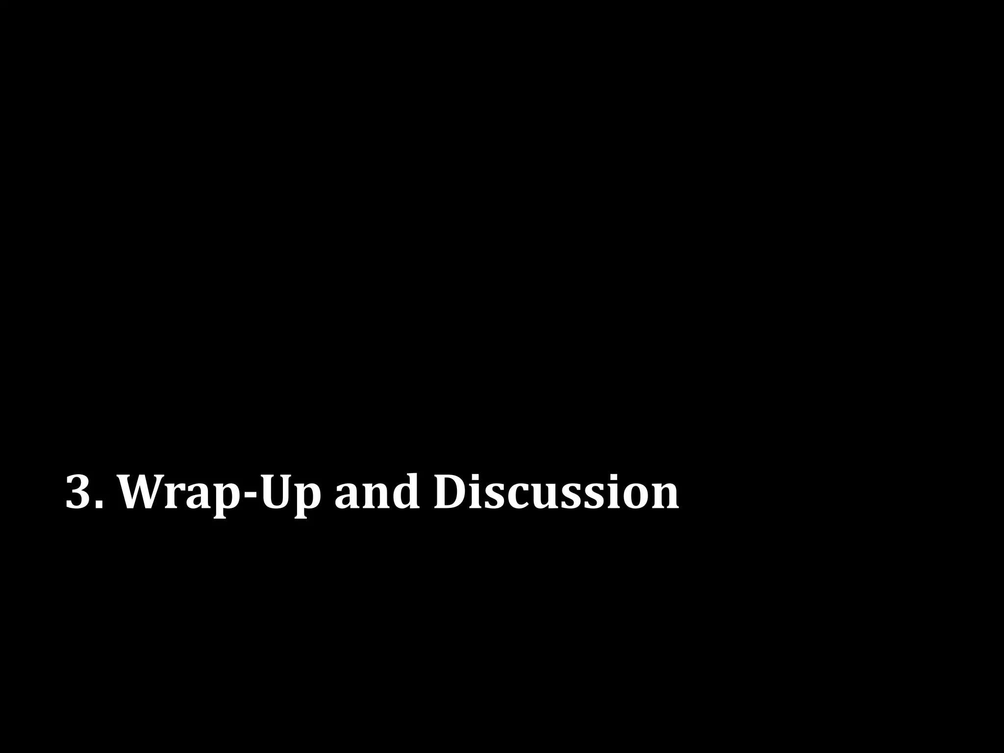 3. Wrap-Up and Discussion
 