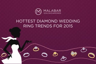 HOTTEST DIAMOND WEDDING
RING TRENDS FOR 2015
 