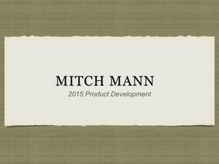 MITCH MANN
2015 Product Development
 