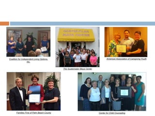 Out in the Community
Coalition for Independent Living Options, Inc.
The Guatemalan Maya Center
American Association of Caregiving Youth
Families First of Palm Beach County Center for Child Counseling
 