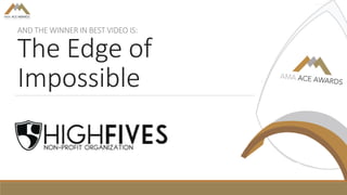 AND THE WINNER IN BEST VIDEO IS:
The Edge of
Impossible
 