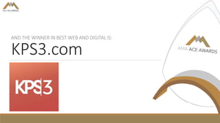 AND THE WINNER IN BEST WEB AND DIGITAL IS:
KPS3.com
 