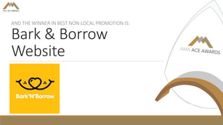 AND THE WINNER IN BEST NON-LOCAL PROMOTION IS:
Bark & Borrow
Website
 