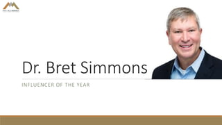 Dr. Bret Simmons
INFLUENCER OF THE YEAR
 