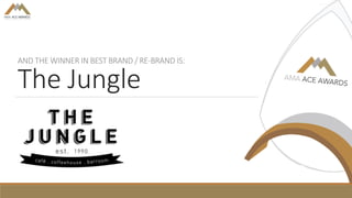 AND THE WINNER IN BEST BRAND / RE-BRAND IS:
The Jungle
 