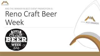 AND THE WINNER IN BEST EVENT PROMOTION IS:
Reno Craft Beer
Week
 