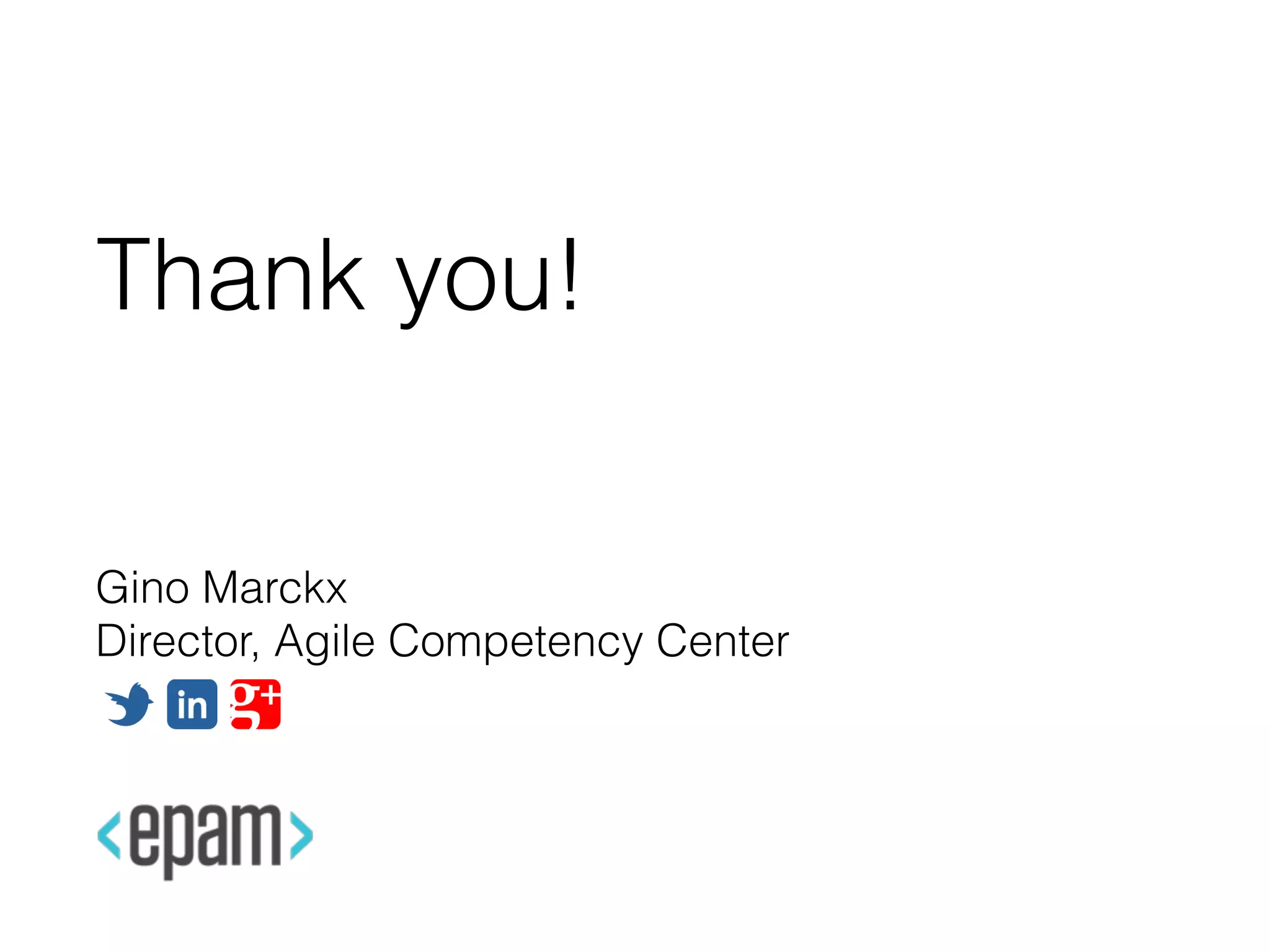 Thank you!
Gino Marckx
Director, Agile Competency Center
 