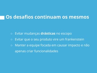 Criando funcionalidades que realmente importam - Palestra Agile Brazil 2015 Slide 4