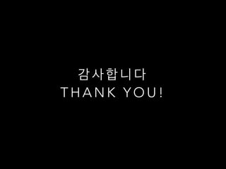 감 사 합 니 다
T H A N K Y O U !
 
