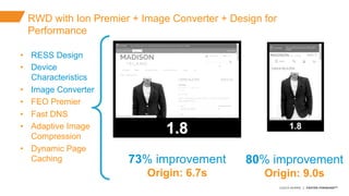 ©2015 AKAMAI | FASTER FORWARDTM
RWD with Ion Premier + Image Converter + Design for
Performance
•  RESS Design
•  Device
C...