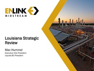 Louisiana Strategic
Review
Mac Hummel
Executive Vice President
Liquids BU President
47
 