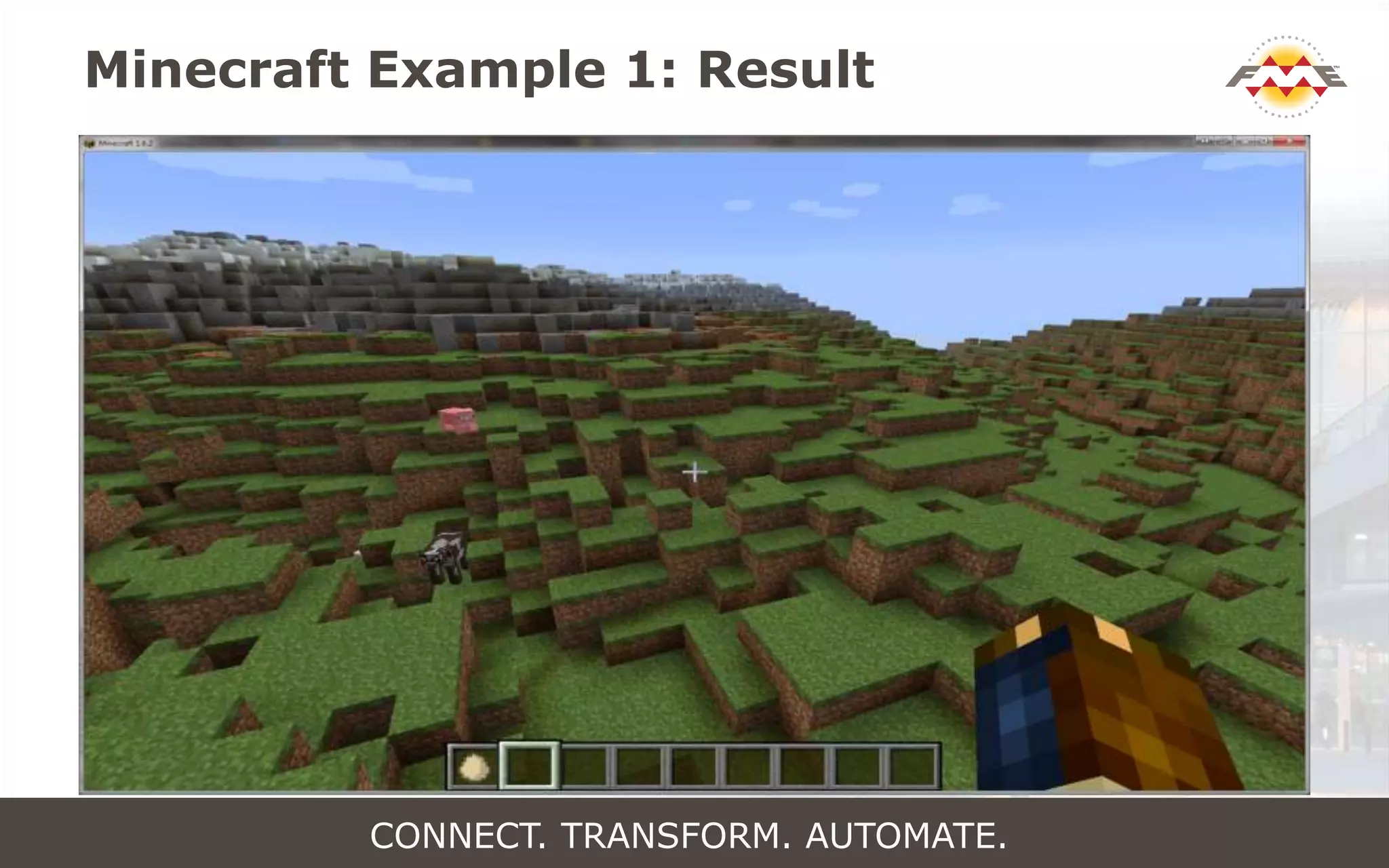 Minecraft Example 1: Result
CONNECT. TRANSFORM. AUTOMATE.
 