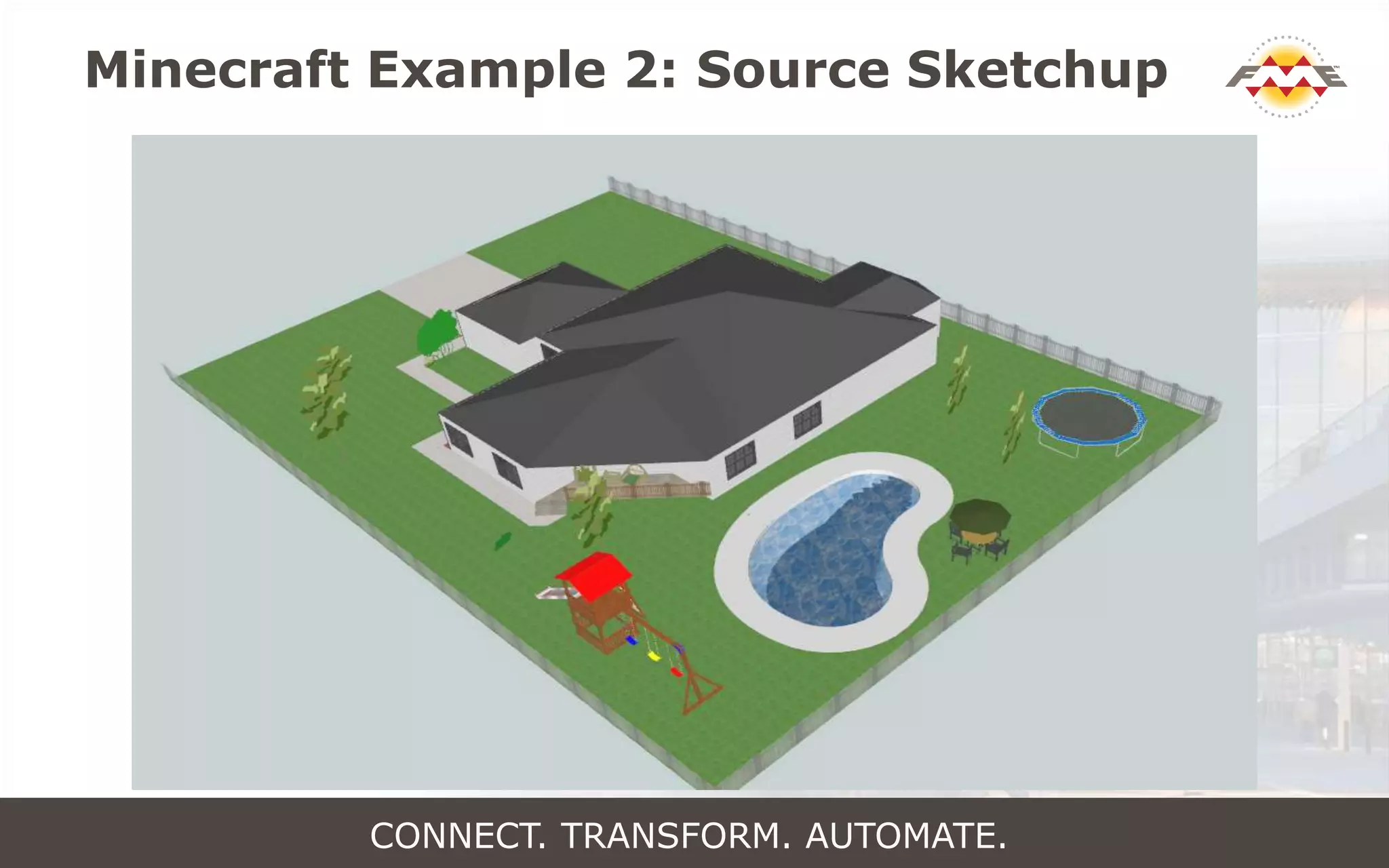Minecraft Example 2: Source Sketchup
CONNECT. TRANSFORM. AUTOMATE.
 