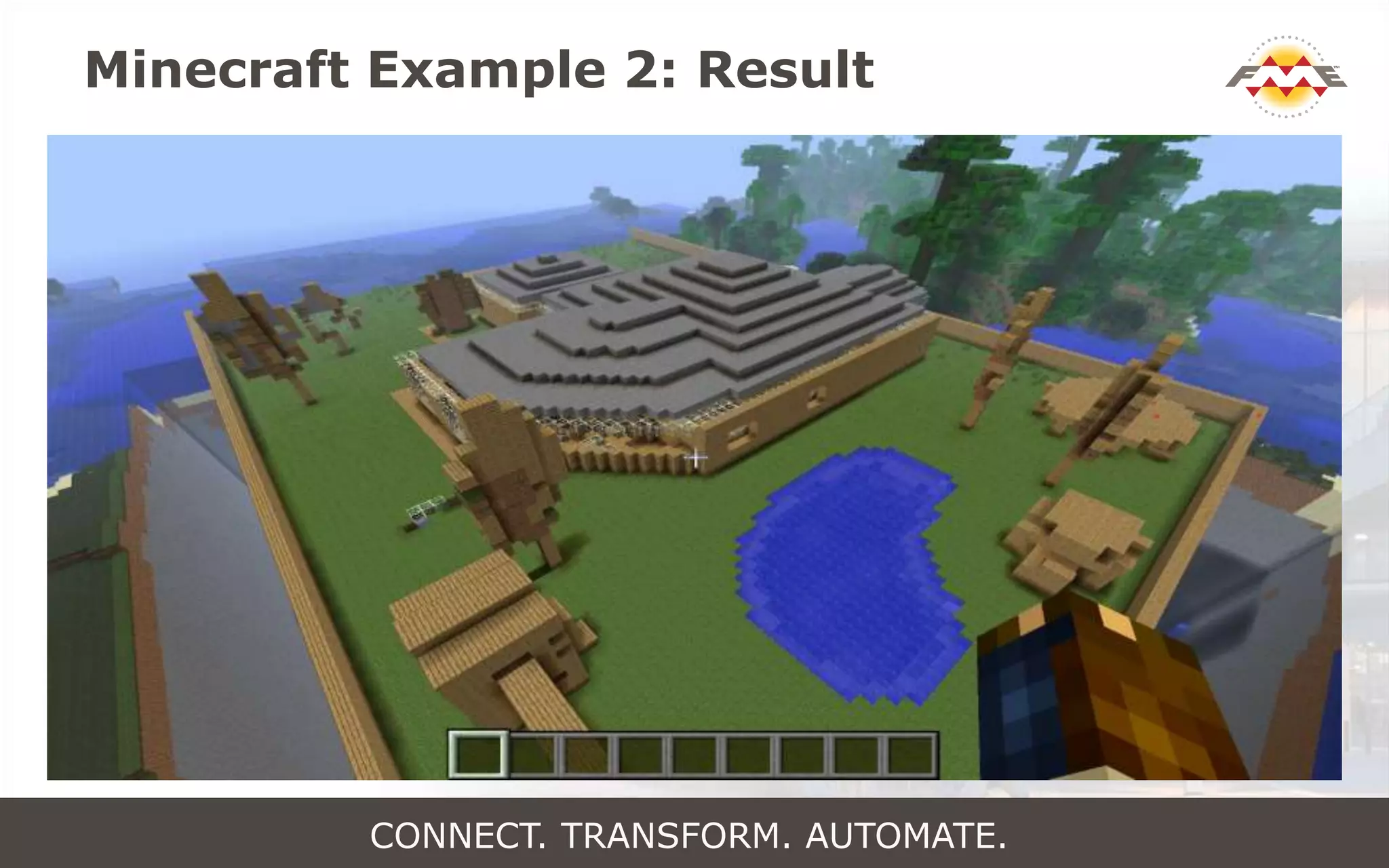 Minecraft Example 2: Result
CONNECT. TRANSFORM. AUTOMATE.
 