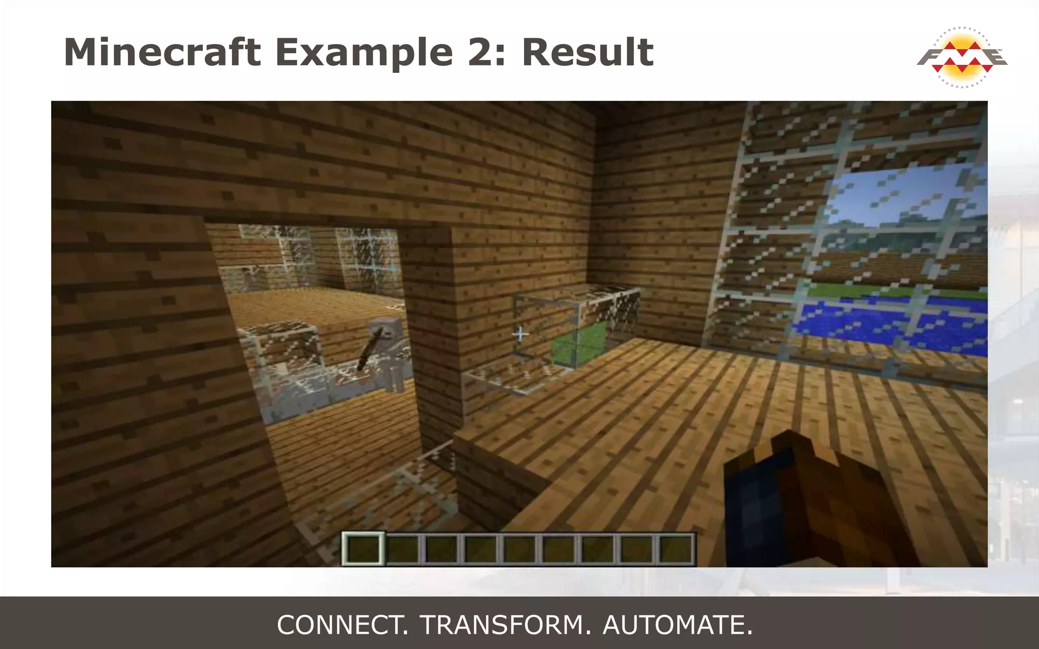 Minecraft Example 2: Result
CONNECT. TRANSFORM. AUTOMATE.
 