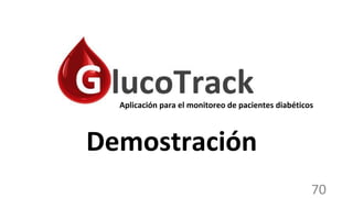 70
Demostración
Aplicación para el monitoreo de pacientes diabéticos
 