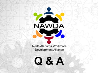 Q & A
North Alabama Workforce
Development Alliance
 