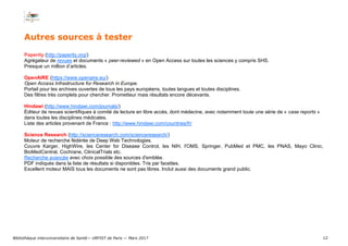 12
Autres sources à tester
Paperity (http://paperity.org/)
Agrégateur de revues et documents « peer-reviewed » en Open Acc...