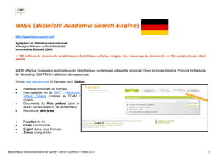 7
BASE (Bielefeld Academic Search Engine)
http://www.base-search.net/
Agrégateur de bibliothèques numériques
Allemagne, Rh...
