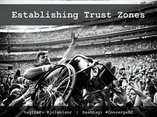 twitter: @jcleblanc | hashtag: #ConvergeSE
Establishing Trust Zones
 