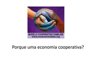Porque uma economia cooperativa?
 