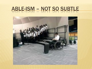 ABLE-ISM – NOT SO SUBTLE
 