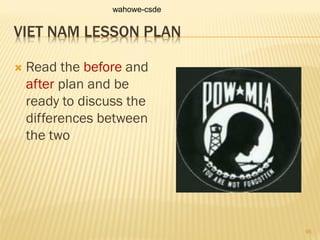 VIET NAM LESSON PLAN
 Read the before and
after plan and be
ready to discuss the
differences between
the two
wahowe-csde
95
 