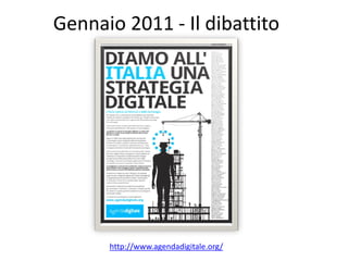 Gennaio 2011 - Il dibattito
http://www.agendadigitale.org/
 