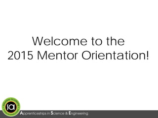 Welcome to the
2015 Mentor Orientation!
 