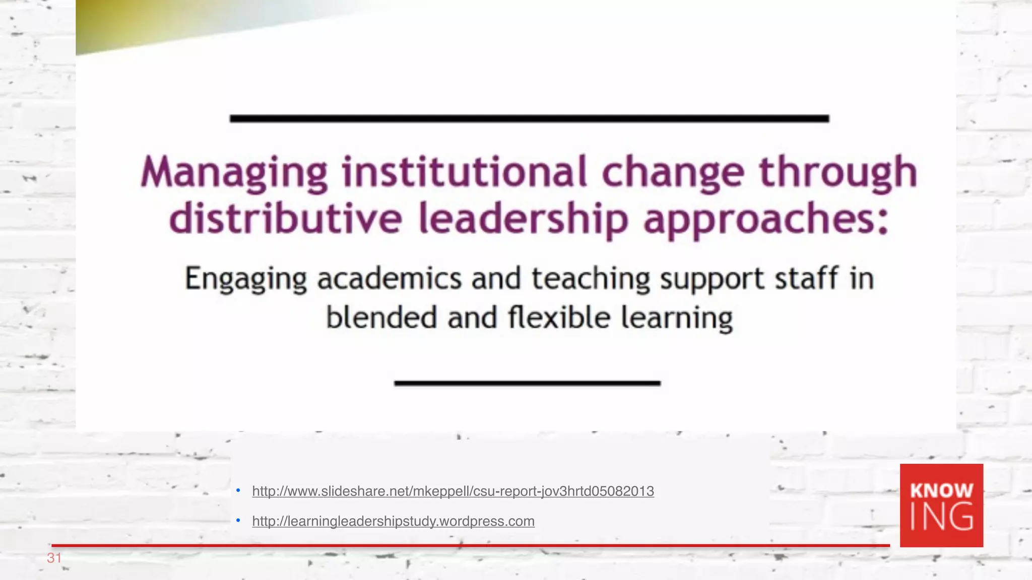 • http://www.slideshare.net/mkeppell/csu-report-jov3hrtd05082013
• http://learningleadershipstudy.wordpress.com
31
 