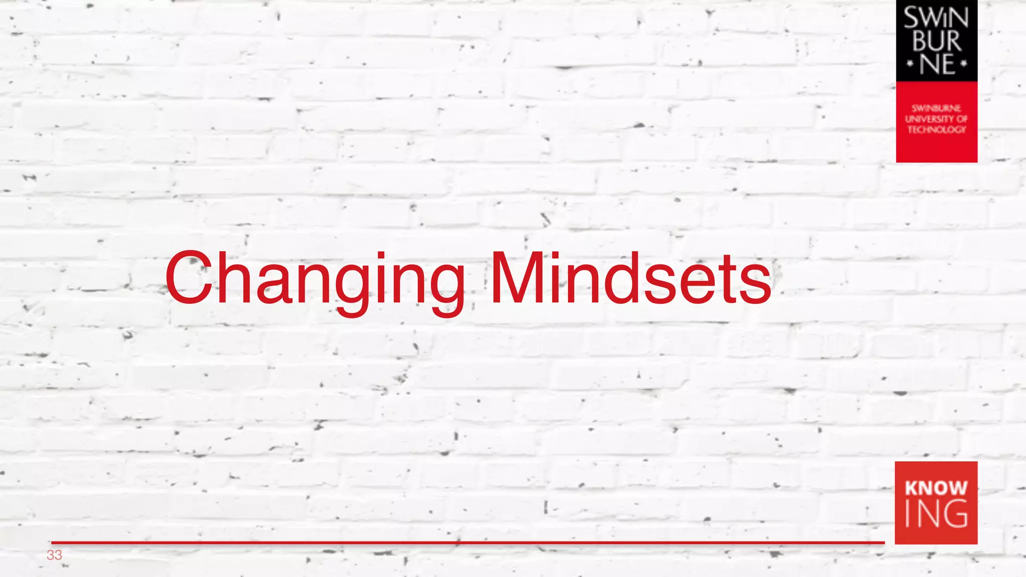 Changing Mindsets
33
 