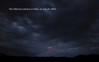 The Villarrica volcano in Chile, on July 25, 2015
 