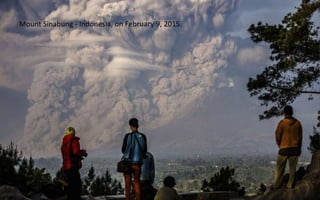 Mount Sinabung - Indonesia, on February 9, 2015.
 
