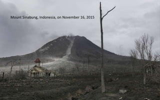 Mount Sinabung, Indonesia, on November 16, 2015
 