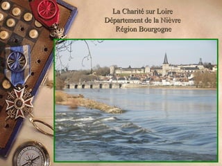 La Charité sur LoireLa Charité sur Loire
Département de la NièvreDépartement de la Nièvre
Région BourgogneRégion Bourgogne
 