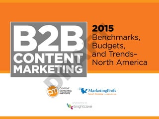 B2B CONTENT 
MARKETING 
2015 
Benchmarks, 
Budgets, 
and Trends— 
North America 
SponSored by 
 