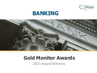 2015 Award Winners
Gold Monitor Awards
BANKING
 