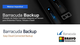 Barracuda Backup
Easy Cloud-Connected Backup
 