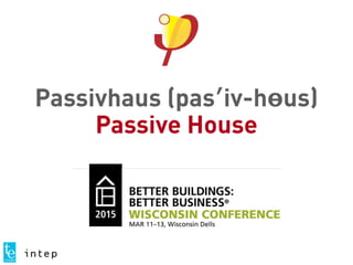 Passivhaus (pas′iv-ho̵us)
Passive House
 