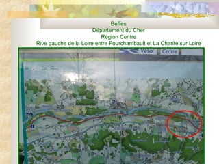 Beffes
Département du Cher
Région Centre
Rive gauche de la Loire entre Fourchambault et La Charité sur Loire
 
