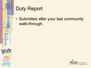 Duty Report
• Submitted after your last community
walk-through.
 