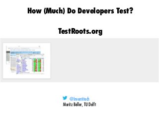 How (Much) Do Developers Test?