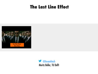 @Inventitech
Moritz Beller, TU Delft
The Last Line Effect
 