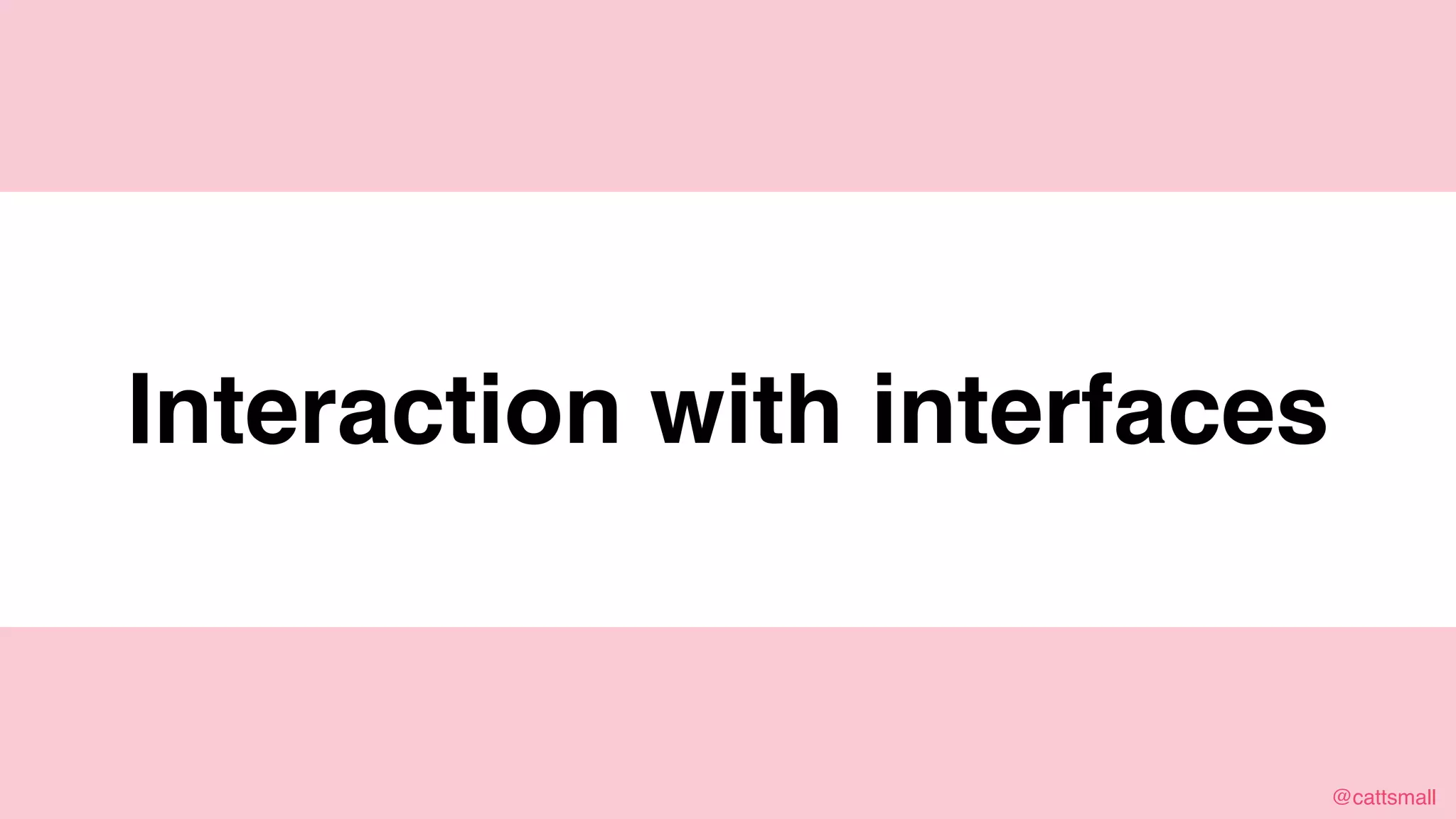 @cattsmall@cattsmall
Jurassic Park
Interaction with interfaces
 