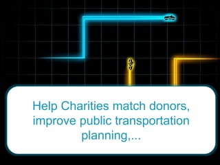 Help Charities match
donors, improve public
transportation planning,...
 