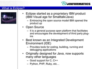 Eclipse IDE Components
Menubars
Full drop down menus plus quick
access to common functions
Editor Pane
This is where we ed...