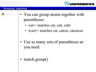 Grouping, capturing
• You can group atoms together with
parentheses
• /cat+/ matches cat, catt, cattt
• /(cat)+/ matches cat, catcat, catcatcat
• Use as many sets of parentheses as
you need
• match.group()
 