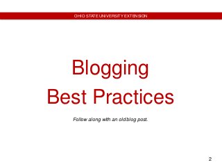 2
OHIO STATE UNIVERSITY EXTENSION
Blogging
Best Practices
Follow along with an old blog post.
 