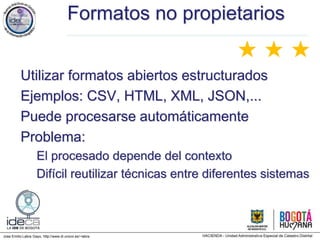 Jose Emilio Labra Gayo, http://www.di.uniovi.es/~labra
Formatos no propietarios
Utilizar formatos abiertos estructurados
Ejemplos: CSV, HTML, XML, JSON,...
Puede procesarse automáticamente
Problema:
El procesado depende del contexto
Difícil reutilizar técnicas entre diferentes sistemas
★ ★ ★
 