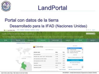 Jose Emilio Labra Gayo, http://www.di.uniovi.es/~labra
LandPortal
Portal con datos de la tierra
Desarrollado para la IFAD (Naciones Unidas)
 